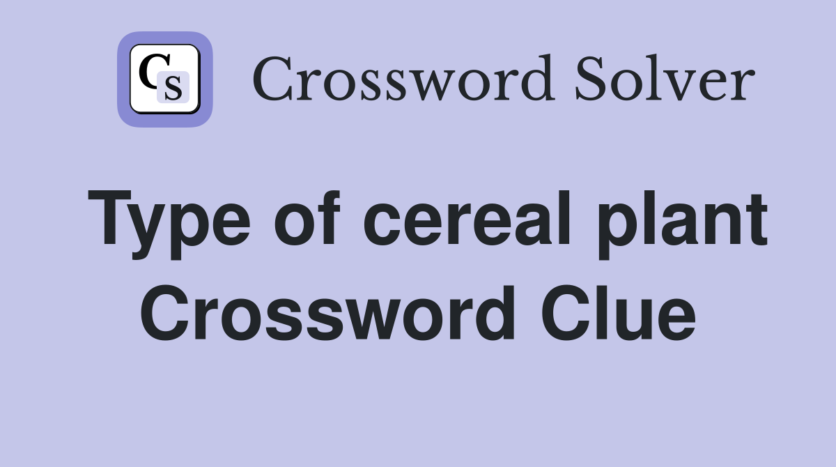 Type of cereal plant - Crossword Clue Answers - Crossword Solver